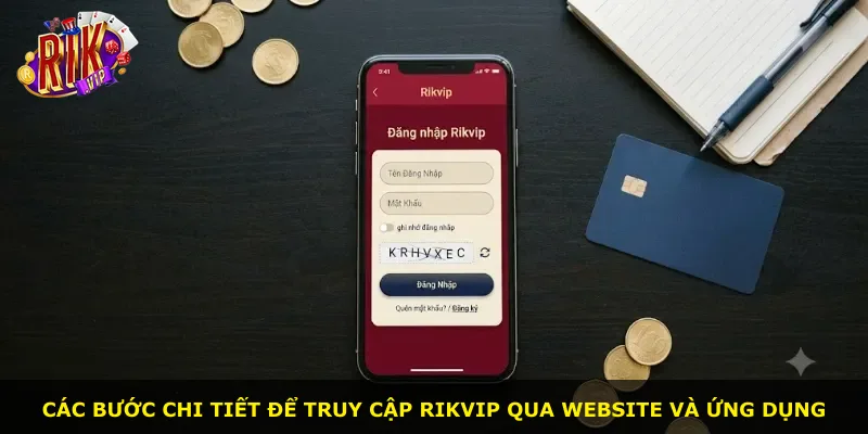 Các bước chi tiết để truy cập Rikvip qua website và ứng dụng
