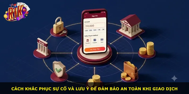 Cách khắc phục sự cố và lưu ý để đảm bảo an toàn khi giao dịch