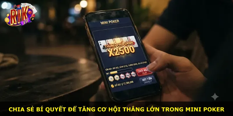 Chia sẻ bí quyết để tăng cơ hội thắng lớn trong Mini Poker