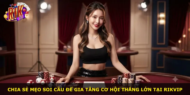 Chia sẻ mẹo soi cầu để gia tăng cơ hội thắng lớn tại Rikvip
