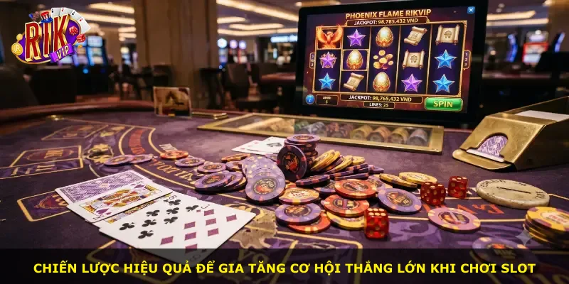 Chiến lược hiệu quả để gia tăng cơ hội thắng lớn khi chơi slot