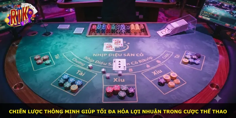 Chiến lược thông minh giúp tối đa hóa lợi nhuận trong cược thể thao