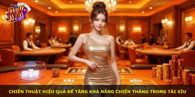 Chiến thuật hiệu quả để tăng khả năng chiến thắng trong tài xỉu