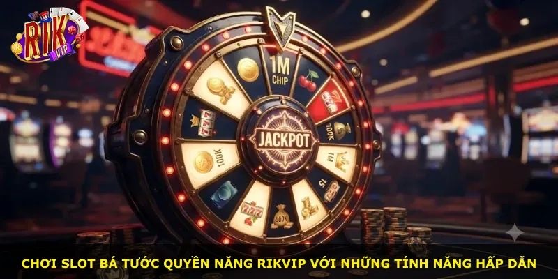 Chơi slot Bá Tước Quyền Năng Rikvip với những tính năng hấp dẫn