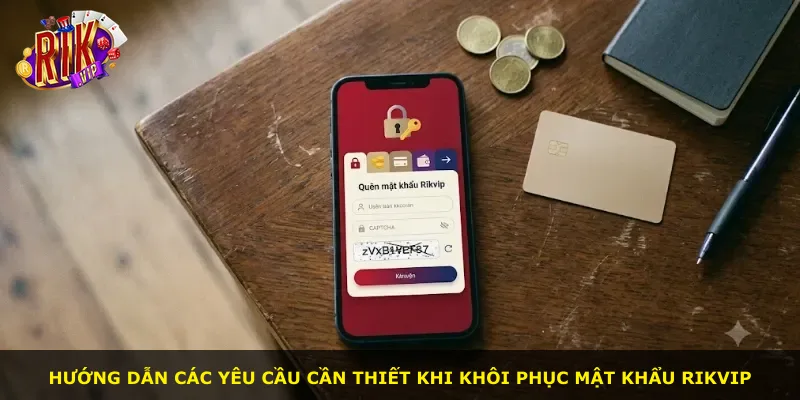 Hướng dẫn các yêu cầu cần thiết khi khôi phục mật khẩu Rikvip