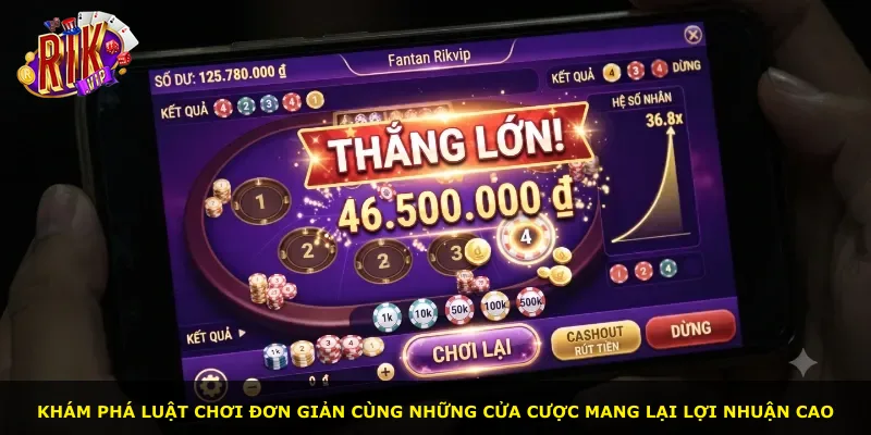 Khám phá luật chơi đơn giản cùng những cửa cược mang lại lợi nhuận cao