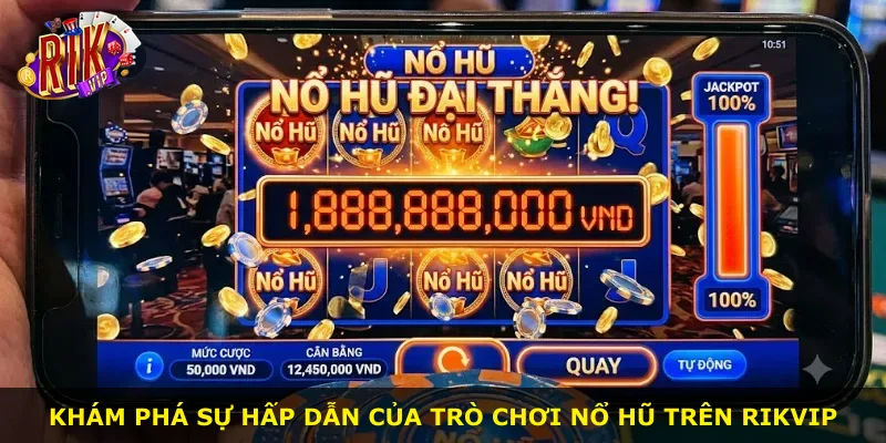 Khám phá sự hấp dẫn của trò chơi nổ hũ trên Rikvip