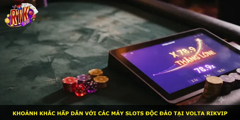 Khoảnh khắc hấp dẫn với các máy slots độc đáo tại Volta Rikvip