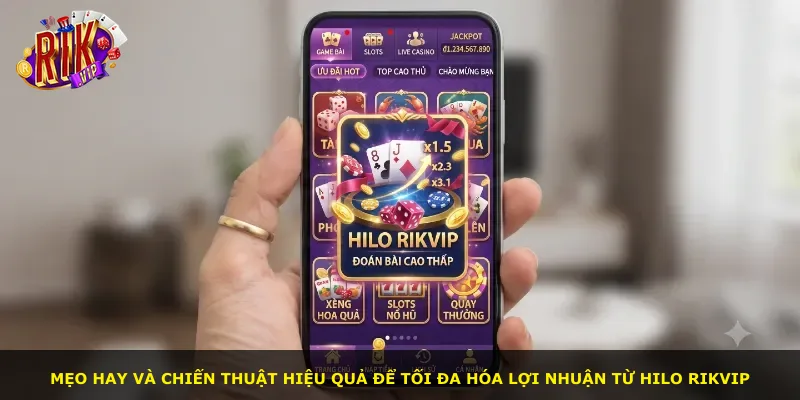 Mẹo hay và chiến thuật hiệu quả để tối đa hóa lợi nhuận từ Hilo Rikvip