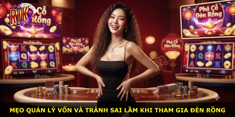 Mẹo quản lý vốn và tránh sai lầm khi tham gia Đèn Rồng