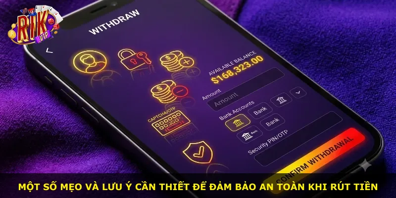 Một số mẹo và lưu ý cần thiết để đảm bảo an toàn khi rút tiền