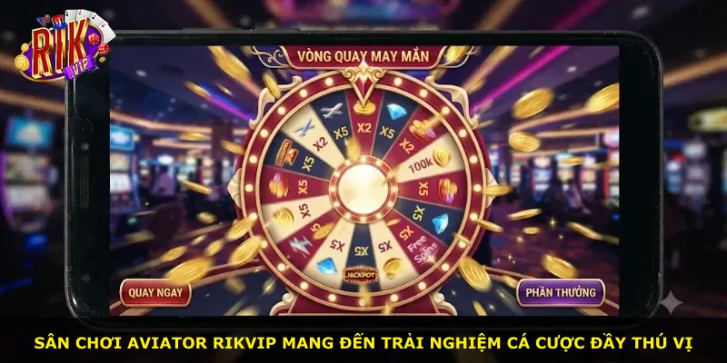 Sân chơi Aviator Rikvip mang đến trải nghiệm cá cược đầy thú vị