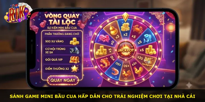 Sảnh game mini bầu cua hấp dẫn cho trải nghiệm chơi tại nhà cái