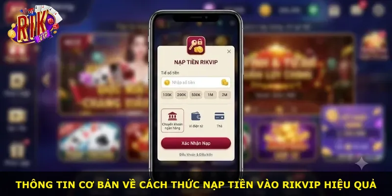 Thông tin cơ bản về cách thức nạp tiền vào Rikvip hiệu quả