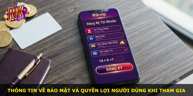 Thông tin về bảo mật và quyền lợi người dùng khi tham gia