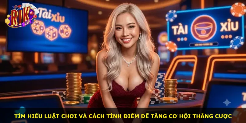 Tìm hiểu luật chơi và cách tính điểm để tăng cơ hội thắng cược