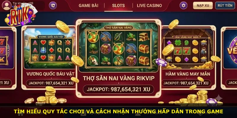 Tìm hiểu quy tắc chơi và cách nhận thưởng hấp dẫn trong game